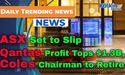  ASX Set to Slip; Qantas Profit Tops $1.3B, Coles Chairman to Retire 