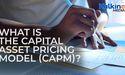  What is the Capital Asset Pricing Model CAPM? 