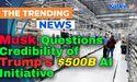  Musk Questions Credibility of Trump’s $500B AI Initiative 