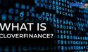  What is CloverFinance? 