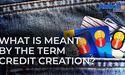  What is meant by the term credit creation? 
