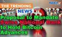  Proposal to Mandate Swiss National Bank to Hold Bitcoin Advances 