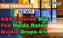  ASX Futures Slip as Fed Holds Rates; Nvidia Drops 4% 