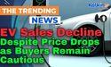  EV Sales Decline Despite Price Drops as Buyers Remain Cautious 