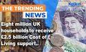  Eight million UK households to receive £2.5 billion Cost of Living support 