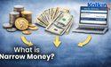  What is Narrow Money? 