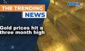  Gold prices hit a three month high 