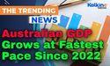  Australian GDP Grows at Fastest Pace Since 2022 