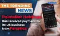  PointsBet Holdings has received payment for its US business from Fanatics 