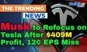  Musk to Refocus on Tesla After $409M Profit, 12¢ EPS Miss 