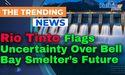  Rio Tinto Flags Uncertainty Over Bell Bay Smelter’s Future Amid Power Deal Stalemate 