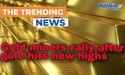  Gold miners rally after gold hits new highs 