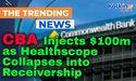  CBA Injects $100m as Healthscope Collapses into Receivership 