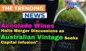  Accolade Wines Halts Merger Discussions as Australian Vintage Seeks Capital Infusion