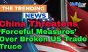  China Threatens ‘Forceful Measures’ Over Broken US Trade Truce 