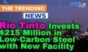  Rio Tinto Invests $215 Million in Low-Carbon Steel with New Facility 