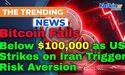  Bitcoin Falls Below $100,000 as US Strikes on Iran Trigger Risk Aversion 