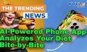 AI-Powered Phone App Analyzes Your Diet Bite-by-Bite 