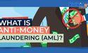  What is Anti Money Laundering AML? 