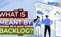  What is meant by backlog? 