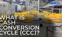  What is Cash Conversion Cycle, CCC? 