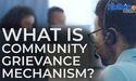  What is Community Grievance Mechanism? 