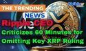  Ripple CEO Criticizes 60 Minutes for Omitting Key XRP Ruling 