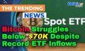  Bitcoin Struggles Below $70K Despite Record ETF Inflows 