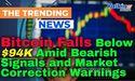  Bitcoin Falls Below $94K Amid Bearish Signals and Market Correction Warnings 