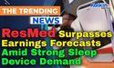  ResMed Surpasses Earnings Forecasts Amid Strong Sleep Device Demand 