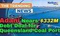  Adani Nears $332M Debt Deal for Queensland Coal Port 