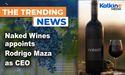  Naked Wines appoints Rodrigo Maza as CEO 