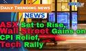  ASX Set to Rise as Wall Street Gains on CPI Relief, Tech Rally 