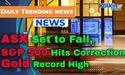  ASX to Fall as S&P 500 Hits Correction, Gold Reaches Record High 