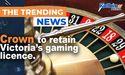  Crown to retain Victoria’s gaming licence 