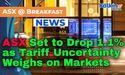  ASX Set to Drop 1.1% as Tariff Uncertainty Weighs on Markets 
