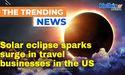  Solar eclipse sparks surge in travel businesses in the US 