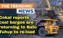  Cokal reports coal barges are returning to Batu Tuhup to re-load 