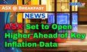  ASX Set to Open Higher Ahead of Key Inflation Data 