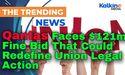  Qantas Faces $121m Fine Bid That Could Redefine Union Legal Action 