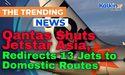 Kalkine: Qantas Shuts Jetstar Asia, Redirects 13 Jets to Domestic Routes 