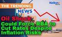  Oil Shock Could Force RBA to Cut Rates Despite Inflation Risks 