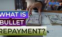  What is Bullet Repayment? 