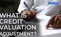  What is Credit Valuation Adjustment? 