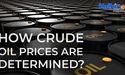  How Crude Oil Prices are Determined, Benchmarks and Market Factors 