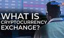  What is a cryptocurrency exchange? 