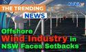  Offshore Wind Industry in NSW Faces Setbacks as Major Players Exit 