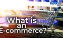  What is an E commerce? 