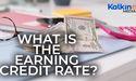  What is the Earning Credit Rate? 