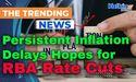  Persistent Inflation Delays Hopes for RBA Rate Cuts 